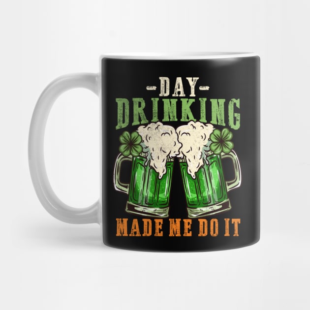 Day drinking made me do it I Funny St. Patrick's Day design by biNutz